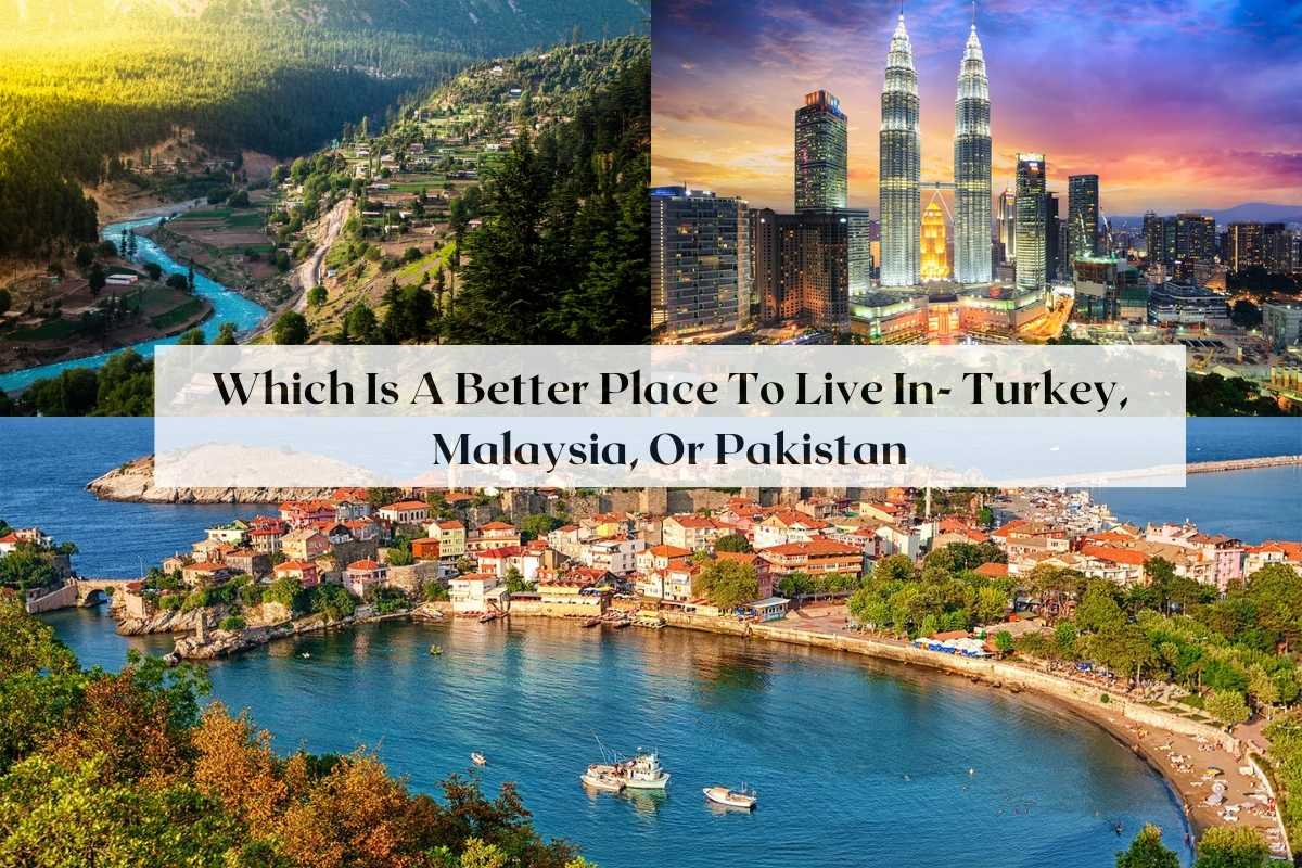 which-is-better-place-to-live-in-turkey-malaysia-or-pakistan